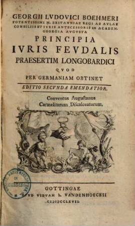 Georgii Ludovici Boehmeri principia iuris feudalis praesertim Langobardici quod per Germaniam obtinet