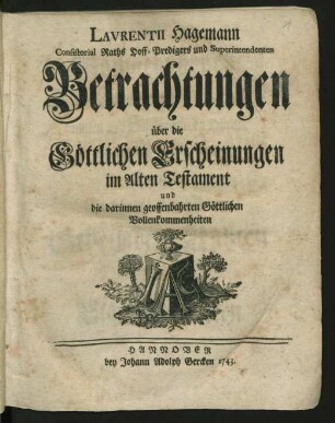 Theil 1: Betrachtungen über die Göttlichen Erscheinungen im Alten Testament und die darinnen offenbarten Göttlichen Vollkommenheiten