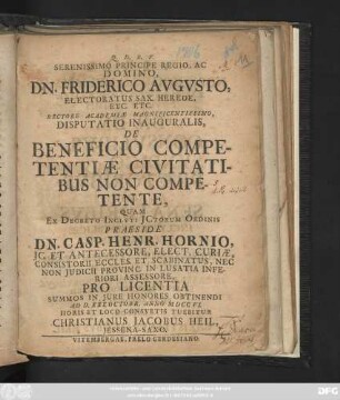 Serenissimo Principe Regio, Ac Domino, Dn. Friderico Avgvsto, Electoratus Sax. Herede, Etc. Etc. Rectore Academiæ Magnificentissimo, Disputatio Inauguralis, De Beneficio Competentiæ Civitatibus Non Competente