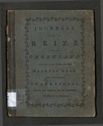 Omstandig Journal van de Reize naar Groenland, gedaan door Commandeur Maarten Mooy, Met het Schip FRANKENDAAL
