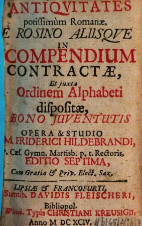 Antiqvitates potissimum Romanae : E Rosino Aliisque In Compendium Contractae, Et iuxta Ordinem Alphabeti dispositae, Bono Iuventutis