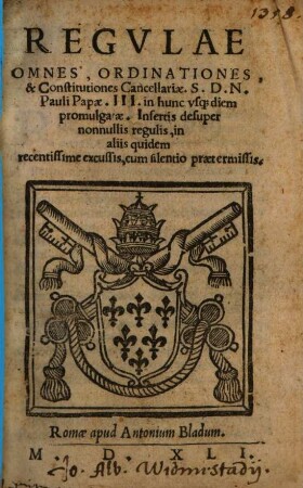 Regulae omnes, ordinationes et Constitut. Cancellariae