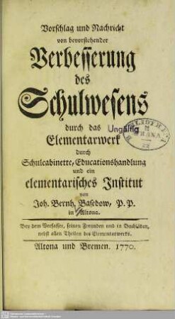 Vorschlag und Nachricht von bevorstehender Verbesserung des Schulwesens durch das Elementarwerk durch Schulcabinette, Educationshandlung und ein elementarisches Institut