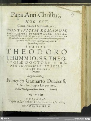 Papa Anti-Christus, Hoc Est, Continuata Demonstratio, Pontificem Romanum, Post Tempora Gregorii Magni ... inprimis vero Bellarmini opposita; & ad publice disputandum proposita
