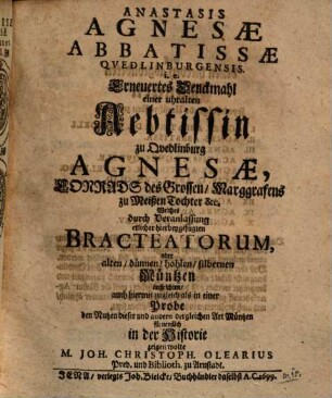 Anastasis Agnesae abbatissae Quedlinburgensis : i.e. erneuertes Denckmahl e. uhralten Aebtissin zu Quedlinburg Agnesae, Conrads des Grossen, Marggrafens zu Meißen Tochter etc.