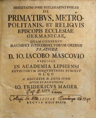 Dissertatio Iuris Ecclesiastici Publici De Primatibus, Metropolitanis, Et Reliquis Episcopis Ecclesiae Germanicae
