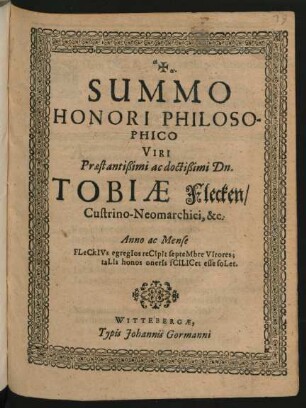 Summo Honori Philosophico Viri Praestantißimi ac doctißimi Dn. Tobiae Flecken/ Custrino-Neomarchici ... : Anno ac Mense ...