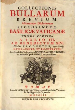 Collectionis Bullarum Sacrosanctae Basilicae Vaticanae Tomus ... : Notis auctus, & illustratus. 3, A Julio III. Ad Benedictum XIV. Productus