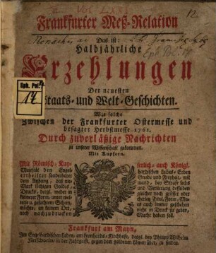 Frankfurter Meß-Relation, das ist: halbjährliche Erzehlungen der neuesten Staats - und Welt-Geschichten. 1761