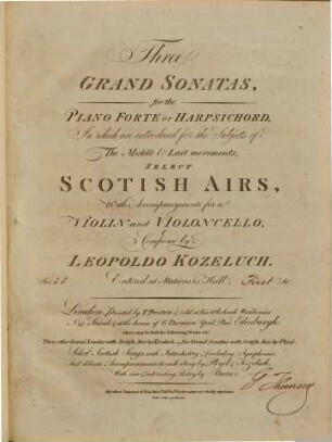 Three grand sonatas : for the piano forte or harpsichord ; in which are introduced for the subjects of the middle & last movements select Scotish airs with accompaniments for a violin and violoncello. 1