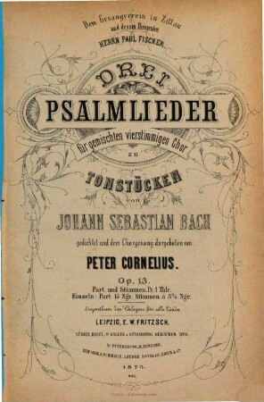 Drei Psalmlieder : für gem. 4stg. Chor zu Tonstücken von Johann Sebastian Bach gedichtet u. d. Chorgesang dargeboten