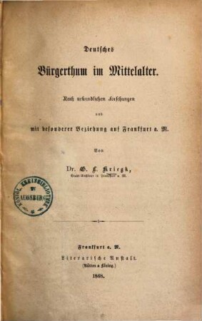 Deutsches Bürgerthum im Mittelalter : nach urkundlichen Forschungen und mit besonderer Beziehung auf Frankfurt a. M., 1