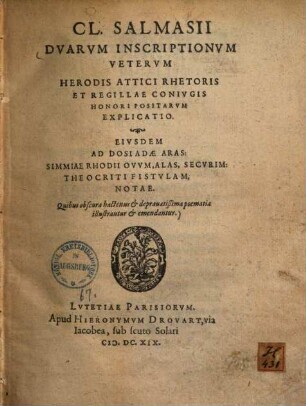 Duarum inscriptionum veterum Herodis Attici rhetoris et Regillae conjugis honori positarum explicatio : quibus obscura hactenus & depravatissima poematia illustrantur & emendantur