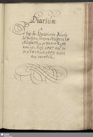 Diarium So bey Hr: Hochfürstl: Durchl: zu Sachßen, Herzog Friedrichs Augusti gethanen Reyse [in Frankreich, Spanien und Italien] vom 19. May 1687. biß zu den 28. Mart. 1689. gehalten worden.