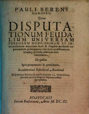 Decas disputationum feudalium universam feudorum nobilissimam et intricatissimam materiam facili et simplici methodo exponentium