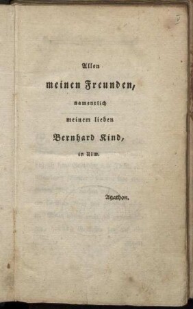 Allen meinen Freunden, namentlich meinem lieben Bernhard Kind, in Ulm