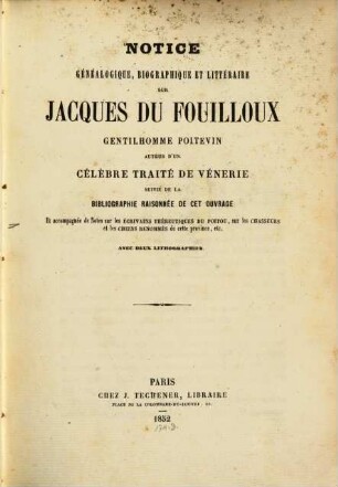 Notice généalogique, biographique et littéraire sur Jacques Du-Fouilloux, gentilhomme Poitevin, auteur d'un célèbre traité de vénerie