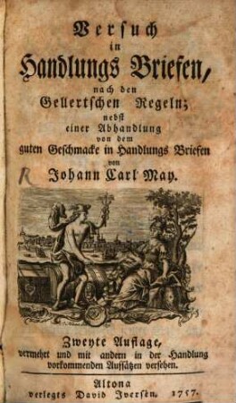 Versuch in Handlungs Briefen nach den Gellertschen Regeln : nebst einer Abhandlung von dem guten Geschmacke in Handlungs Briefen