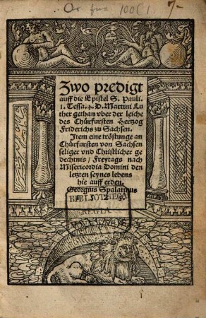 Zwo predigt auff die Epistel S. Pauli 1 Tessa. 4. D. Martini Luther : gethan vber der leiche des Chürfursten Hertzog Friderichs zu Sachsen