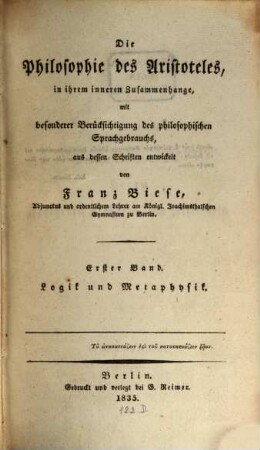 Die Philosophie des Aristoteles in ihrem inneren Zusammenhange : mit besonderer Berücksichtigung des philosophischen Sprachgebrauchs ; aus dessen Schriften entwickelt, 1. Logik und Metaphysik