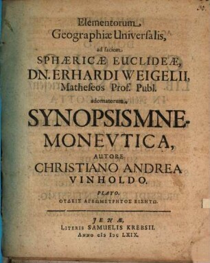Elementorum Geographiae Universalis, ad faciem Sphaericae Euclideae, Dn. Erhardi Weigelii, Mathesos Prof. Publ. adornatorum, Synopsis Mnemoneutica