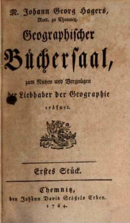 Johann Georg Hagers ... geographischer Büchersaal : zum Nutzen und Vergnügen eröfnet. 1. 1764/66 (1766)