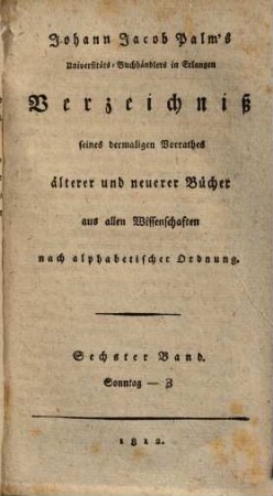 Johann Jacob Palms Universitäts-Buchhändlers in Erlangen Verzeichniß seines dermaligen Vorrathes älterer und neuerer Bücher aus allen Wissenschaften nach alphabetischer Ordnung, 24. [Weber - Zylnhardt]