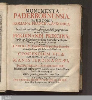 Monumenta Paderbornensia : ex historia Romana, Francica, Saxonica eruta ; novis inscriptionibus, figuris, tabulis geographicis ac notis posthumis Ferdinandi principis, episcopi Paderbornensis & Monasteriensis, &c. textui passim insertis, illustrata
