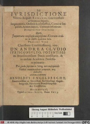 De Iurisdictione Veteris Reipub. Romanae, tum translato ad Germanos Imperio, Imperatoris, Ordinis Ecclesiastici, Camerae Imperialis, statuum Imperii, Civitatum Inferiorum: Disquisitio Iuridica