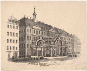 Das Altstädter Rathaus am Altmarkt in Dresden mit der Ehrenpforte anlässlich des Einzuges der Prinzessin Marie von Bayern, Braut des Prinzen Friedrich August, am 22. April 1833