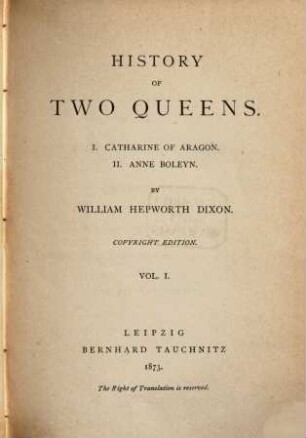 History of two queens : I. Catherine of Aragon; II. Anne Boleyn. 1