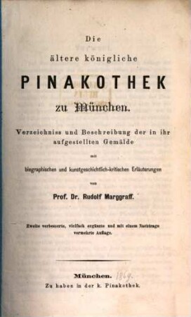 Die ältere königliche Pinakothek zu München : Verzeichniss und Beschreibung der in ihr aufgestellten Gemälde mit biographischen und kunstgeschichtlich-kritischen Erläuterungen