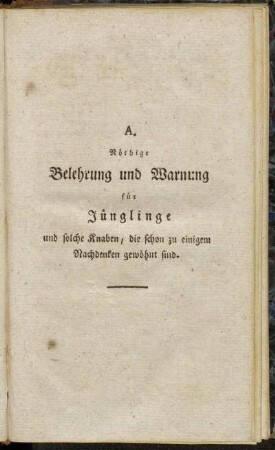 A. Nöthige Belehrung und Warnung für Jünglinge und solche Knaben, die schon zu einigem Nachdenken gewöhnt sind.