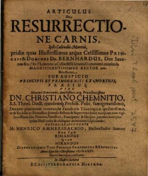 Articulus De Resurrectione Carnis : Ipsis Calendis Martiis, pridie quas Illustrissimus atque Celsissimus Princeps & Dominus Dn. Bernhardus, Dux Saxoniae ... constituebatur
