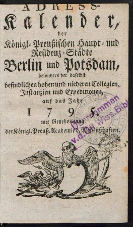 1795: Adreß-Kalender der Königlich Preußischen Haupt- und Residenz-Städte Berlin und Potsdam, besonders der daselbst befindlichen hohen und niederen Collegien, Instanzien und Expeditionen
