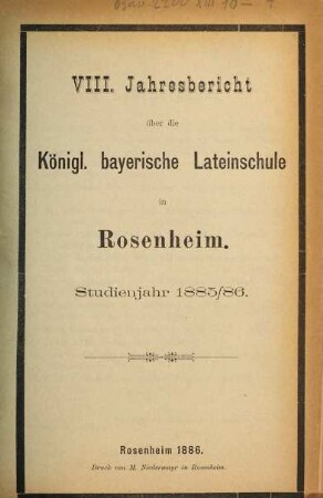 Jahresbericht über die Königl.-Bayerische Lateinschule in Rosenheim. 1885/86 = 8