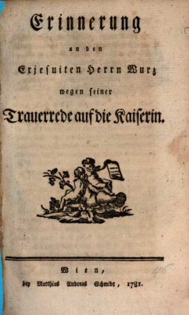 Erinnerung an den Exjesuiten Herrn Wurz wegen seiner Trauerrede auf die Kaiserin