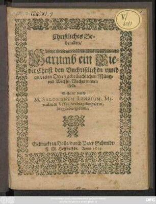 Christliches Bedencken : Warumb ein Bieder Christ den Unchristlichen unnd an vielen Orten gebräuchlichen Müntz- und Wechsel-Wucher meiden solle