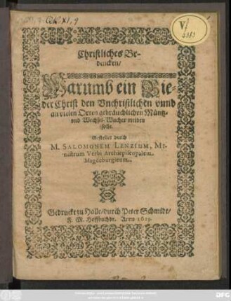 Christliches Bedencken : Warumb ein Bieder Christ den Unchristlichen unnd an vielen Orten gebräuchlichen Müntz- und Wechsel-Wucher meiden solle