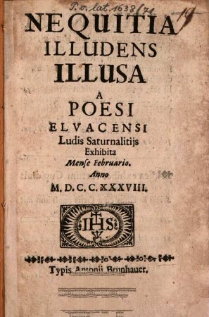 Nequitia illudens illusa : a poesi Elvacensi ludis saturnalitiis exhibita mense Februario anno MDCCXXXVIII
