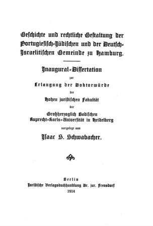 Geschichte und rechtliche Gestaltung der Portugiesisch-Jüdischen und der Deutsch-Israelitischen Gemeinde zu Hamburg / Isaac S. Schwabacher