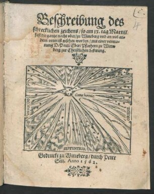 Beschreibung des || schrecklichen zeichens/ so am 13. tag Martij/|| fast die gantze nacht vber/ zu Witteberg vnd an viel an=||dern orten ist gesehen worden/ mit einer verma=||nung D. Pauli Eberi Pfarhern zu Witte=||berg zur Christlichen bekerung.||