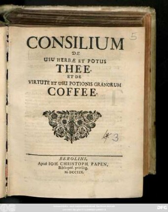 Consilium De Usu Herbae Et Potus Thee Et De Virtute Et Usu Potionis Granorum Coffee