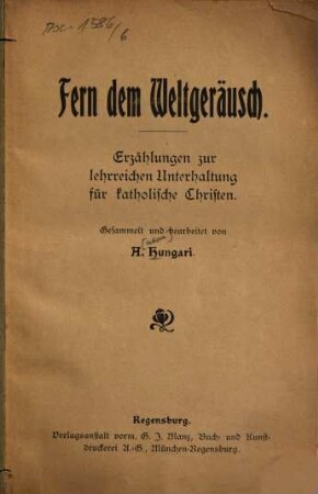 Fern dem Weltgeräusch : Erzählungen zur lehrreichen Unterhaltung für katholische Christen