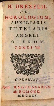 H. Drexelii S.J. ... Operum Tomus ..., Tomus VII.. Horologium, Auxiliaris Tutelaris Angeli