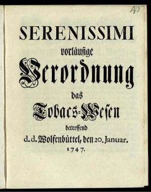 Serenissimi vorläufige Verordnung das Tobacs-Wesen betreffend : d. d. Wolfenbüttel, den 20. Januar. 1747.