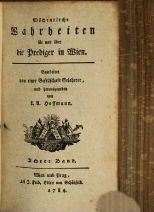 Wöchentliche Wahrheiten für und über die Prediger in Wien. 8. 1784