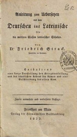 Anleitung zum Uebersetzen aus dem Deutschen ins Lateinische : für die mittlern Classen lateinischer Schulen ; enthaltend eine kurze Darstellung der Kriegsverfassung und des häuslichen Lebens der Römer und eine Beschreibung des alten Rom