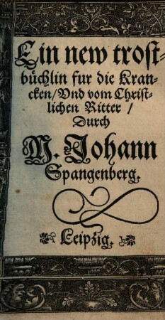 Ein new trostbüchlin fur die Krancken, Vnd vom Christlichen Ritter