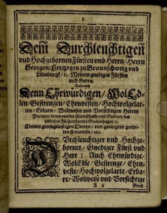 Dem Durchleuchtigen und Hochgebornen Fürsten und Herrn/ Herrn Georgen/ Hertzogen zu Braunschweig und Lüneburgk/ u., Meinem gnedigen Fürsten und Herrn.